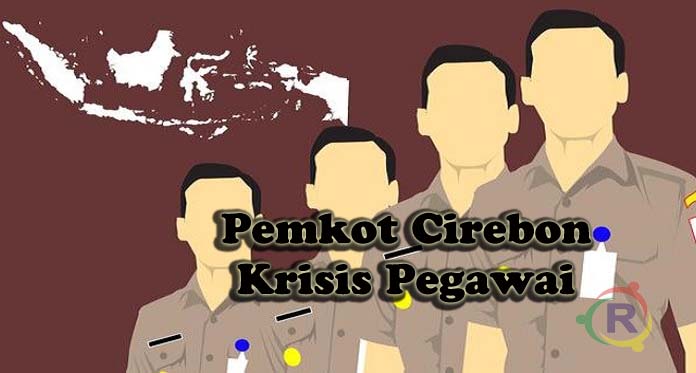 Kota Cirebon Krisis Pegawai, Setingkat Kasi Tak Punya Anak Buah