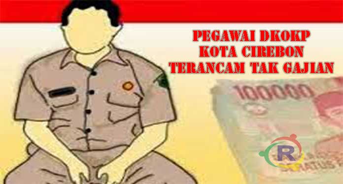 Gawat! Pegawai DKOKP Kota Cirebon Terancam Tak Gajian, Ini Penyebabnya