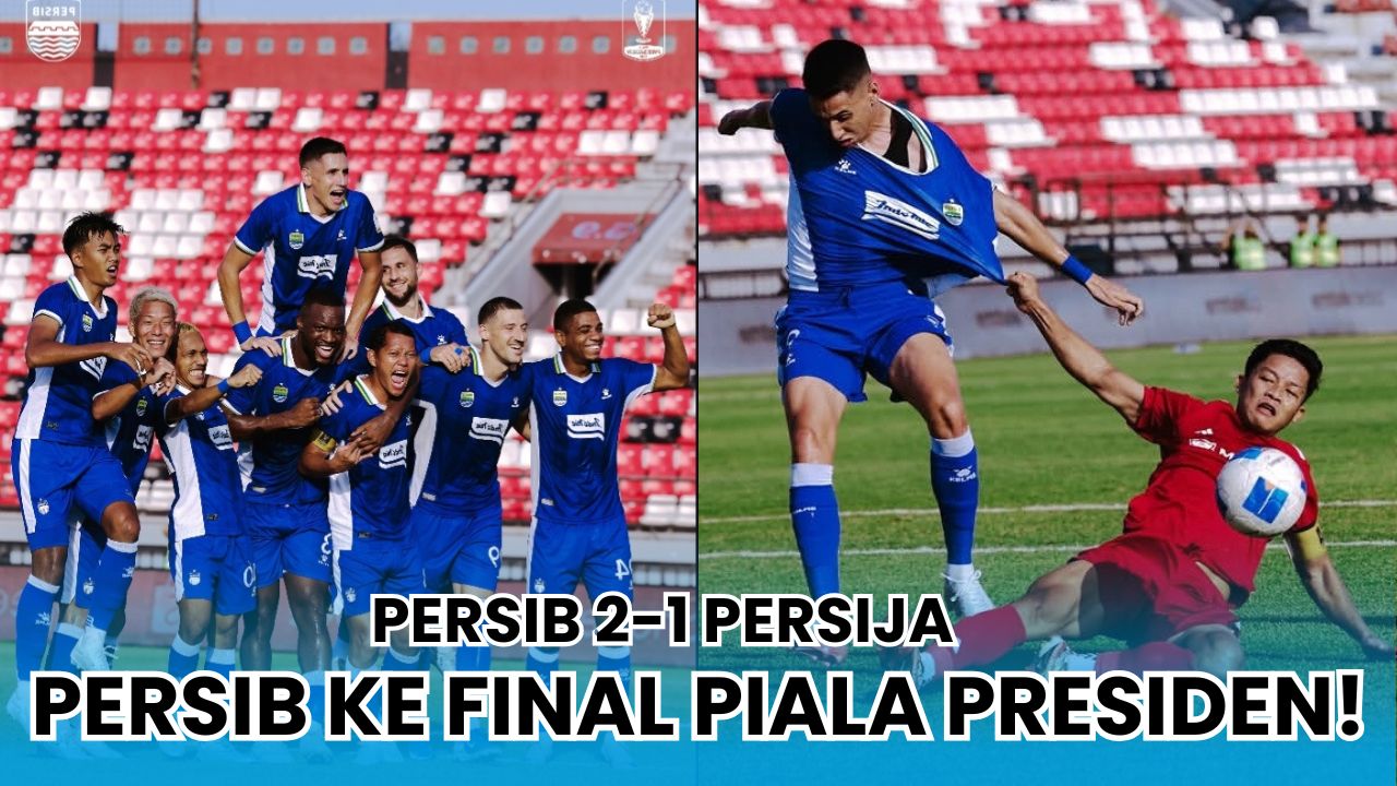 Hasil Persib vs Persija Semifinal Piala Presiden 2026: Persib Melaju ke Final, Macan Kemayoran Ditekuk 2-1!