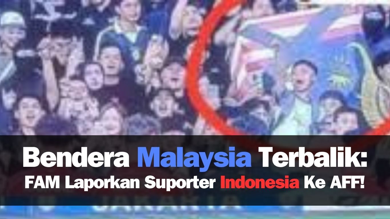 Bendera Malaysia Terbalik di GBK, FAM Langsung Ambil Langkah Serius!