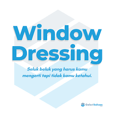Apa Itu Window Dressing?  Senjata Rahasia Perusahaan untuk Meningkatkan Profitabilitas