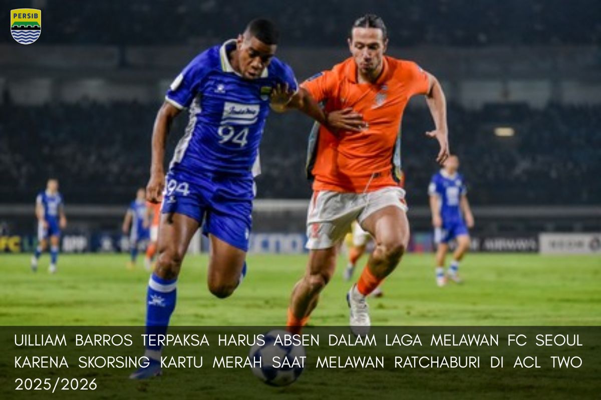 Persib vs FC Seoul: Uilliam Barros Dipastikan Absen, Begini Kondisi Terbaru Skuad Maung Bandung