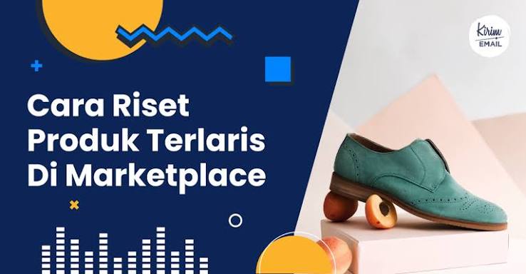 Cara Menemukan Produk Laris untuk Dijual di Marketplace, Ini yang Perlu Dicek!