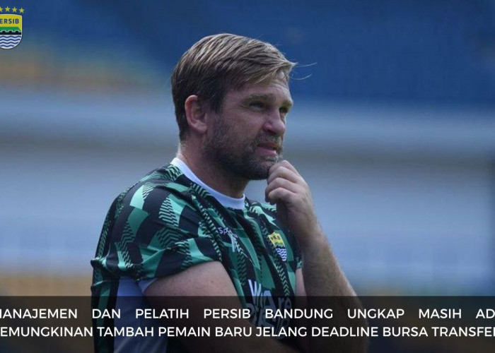 Jelang Penutupan Bursa Transfer, Persib Bandung Ternyata Masih Buka Peluang Tambah Pemain Baru!