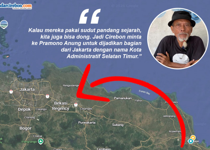 Daripada Ikut Provinsi Tatar Sunda, Cirebon Lebih Cocok Gabung Jakarta: Jadi Kota Administratif Selatan Timur