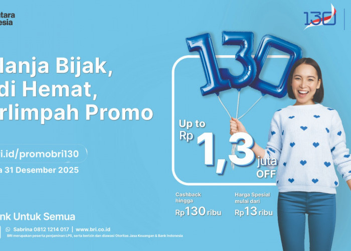 Manjakan Nasabah di HUT ke-130, BRI Tebar Ragam Promo Diskon Spesial hingga Suku Bunga KPR Spesial 1,30 Persen