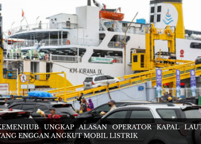 Bukan Dilarang Naik, Ternyata Ini Alasan Operator Kapal Laut Enggan Angkut Mobil Listrik Menurut Kemenhub