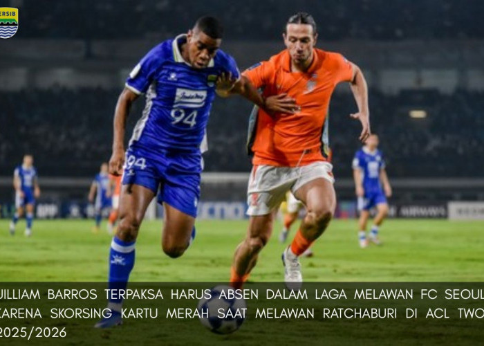 Persib vs FC Seoul: Uilliam Barros Dipastikan Absen, Begini Kondisi Terbaru Skuad Maung Bandung